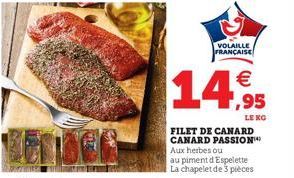 VOLAILLE FRANÇAISE  14.95  FILET DE CANARD CANARD PASSION Aux herbes ou  au piment d'Espelette La chapelet de 3 pièces  LE KG 