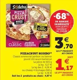 sodebo pizza  crust  bords bratings  ben  prix choc  600  reestie jambon  classic emmental södebo  pizzacrust sodebo classic emmental jambon ou farmer poulet roti sauce barbecue  la pièce de 600 g le 