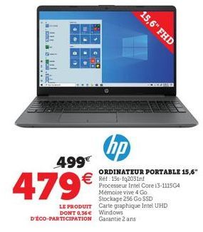 AFFERR  499€  479€  15,6" FHD  hp  ORDINATEUR PORTABLE 15,6"  €Ref:15e-f2031nt  Processeur Intel Core i3-111564 Mémoire vive 4 Go Stockage 256 Go SSD LE PRODUIT Carte graphique Intel UHD  DONT 0.36€  