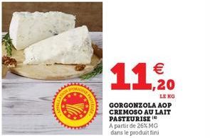 ATION  wwwwww  ORIGING  wwwwww  11, 20  LENG  GORGONZOLA AOP  CREMOSO AU LAIT PASTEURISE A partir de 26% MG dans le produit fini 