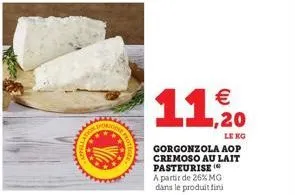 ation  wwwwww  origing  wwwwww  11, 20  leng  gorgonzola aop  cremoso au lait pasteurise a partir de 26% mg dans le produit fini 