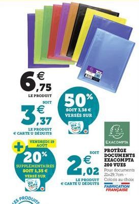 €  6,975  LE PRODUIT  SOIT  €  3,37  LE PRODUIT CARTE U DÉDUITS VENDREDI 19 AOUT  20%  SUPPLÉMENTAIRES SOIT 1,35 € VERSE SUR  O  50%  SOIT 3,38 € VERSÉS SUR  EXACOMPTA  PROTÈGE DOCUMENTS EXACOMPTA 200