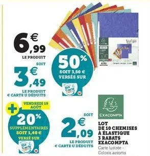 6,99⁹9  €  le produit  €  ,49  le produit  € carte u déduits vendredi 19 août  20%  supplémentaires soit 1,40 € versé sur  soit  50%  soit 3,50 € versés sur  €  2,09  le produit carte u deduits  soit 