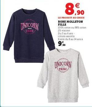 UNICORN  TRIBE  € ,90  LE PRODUIT AU CHOIX ROBE MOLLETON FILLE  100% coton ou 98% coton 2% viscose Du 3 au 6 ans -  coloris assortis  Existe du 8 au 14 ans à  CAMPIN  UNICORN  TRIBE 