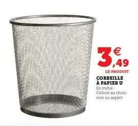 €  3,49  le produit corbeille à papier u en métal - coloris au choix noir ou argent 