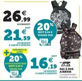 26€  le produit soit  21,59  €  le produit € carte u déduits vendredi 19 août  + 20%  supplementaires soit 5,40 € verses sur carts  20%  soit 5,40 € verses sur  soit  16,99  produit  € carte u déduits