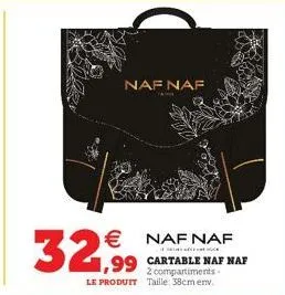 32,99  naf naf  € naf naf  1,99 cartable naf naf  2 compartiments-le produit taille: 38cm env.  yar 