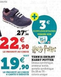 22.90 Haly Potter  27.⁹0 €  LE PRODUIT AU CHOIX  TENNIS ENFANT  HARRY POTTER Dessus synthétique. intérieur textile,  SOIT  3€  SUPPLÉMENTAIRES VERSES SUR  LE PRODUIT AU CHOIX Du 28 au 35-€ CARTE U DÉD