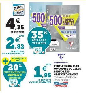 grands  Accu SEYES  2,82  LE PRODUIT € CARTE U DÉDUITS VENDREDI 19 AOUT  € ,35  LE PRODUIT  SOIT  20%  SUPPLÉMENTAIRES SOIT 0,87 €  VERSE SUR  500 500  35%  SOIT 1,53 € VERSE SUR  LE PRODUIT  € CARTE 