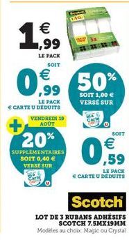 20%  SUPPLÉMENTAIRES SOIT 0,40 € VERSE SUR  TOT  € ,99  LE PACK SOIT  €  0,9%, 50%  SOIT 1,00 € VERSÉ SUR  LE PACK CARTE U DÉDUITS VENDREDI 19 AOÛT  SOIT  €  0.0 ..59  LE PACK  E CARTE U DÉDUITS  Scot