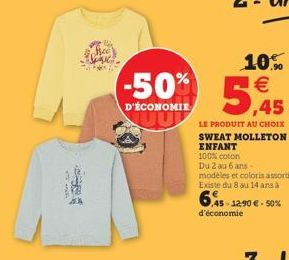 -50% 5,45  10% €  D'ÉCONOMIE  LE PRODUIT AU CHOIX SWEAT MOLLETON ENFANT 100% coton  Du 2 au 6 ans -  modèles et coloris assortis Existe du 8 au 14 ans à  6,45-12,90 €-50%  d'économie 