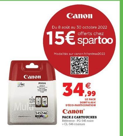 Canon  FINE  STAGE  Mul  PIXMA  00  545 546  Sock  Skart  15€  Canon  Du 8 août au 30 octobre 2022 offerts chez  Modalités sur canon.fr/rentree2022  €  34,99  LE PACK DONT 0,02€ D'ÉCO-PARTICIPATION  C