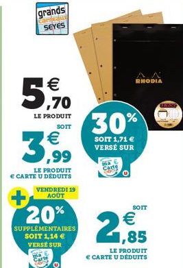 grands  Carman SEYES  €  5,70  LE PRODUIT  SOIT  3,99  LE PRODUIT € CARTE U DÉDUITS  VENDREDI 19 AOÛT  20%  SUPPLÉMENTAIRES  SOIT 1,14 €  VERSE SUR  30%  SOIT 1,71 € VERSÉ SUR  ma  Carte  1,85  LE PRO