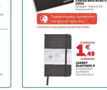 Nore Roos  CARNET 191 MORSES Luk  Commerçants autrement  +Engagement ressources  Contribue à une gestion durable des forêts.  À PARTIR DE  €  1,49  LE PRODUIT  CARNET ÉLASTIQUE U Format 9x14cm ou 14x2