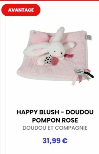 AVANTAGE  HAPPY BLUSH - DOUDOU  POMPON ROSE DOUDOU ET COMPAGNIE  31,99 € 