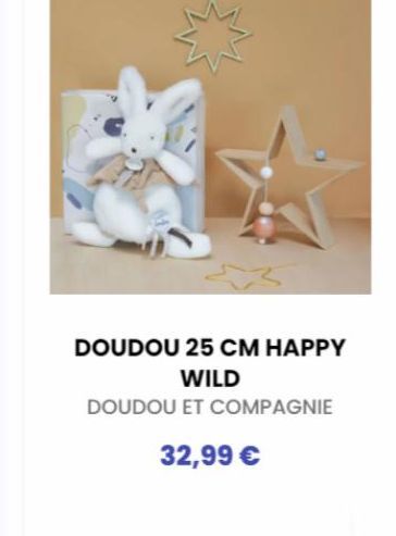 DOUDOU 25 CM HAPPY WILD  DOUDOU ET COMPAGNIE  32,99 € 