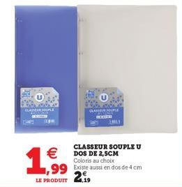 €  ,99  LE PRODUIT  GLASSER OPLE  4,19  CLASSEUR SOUPLE U DOS DE 2,5CM  Coloris au choix  Existe aussi en dos de 4 cm  2€ 