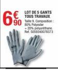 LOT DES GANTS  €TOUS TRAVAUX  90 Taille 9. Composition:  80% Polyester +20% polyurethane Ref. 5059340078373 