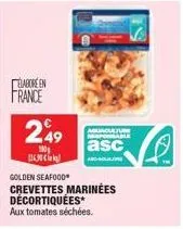 elabore en  france  249  100  12kaka  aquaculture mapable  asc  ard- golden seafood  crevettes marinées décortiquées*  aux tomates séchées. 
