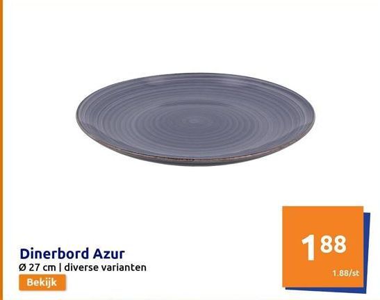 Dinerbord Azur Ø 27 cm | diverse varianten  Bekijk  188  1.88/st 
