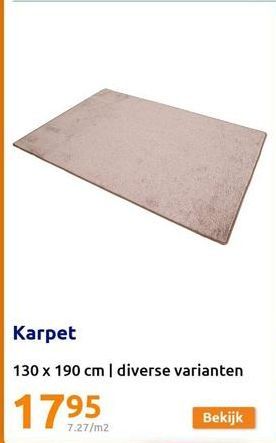 Karpet  130 x 190 cm | diverse varianten  1795  7.27/m2  Bekijk 