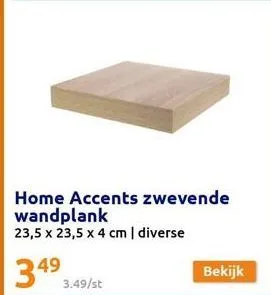 home accents zwevende  wandplank  23,5 x 23,5 x 4 cm | diverse  349 3.49/st  bekijk 