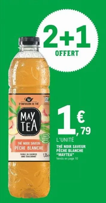 d'infusion de the  may tea  2+1  offert  100% mak  ruct  the noir saveur pêche blanche  faible en calories 1,2le  sans edulcorant  1  l'unité  thé noir saveur pêche blanche "maytea" vendu en page 10  