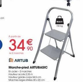 A partir de  34€0  90  le 2 marches  MAXI 150 kg 