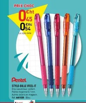 prix choc  045  cttc 54  le stylo-bille  1  pentel  stylo-bille ifeel-it grip caoutchouc confort. pointe moyenne 0,7 mm. autres coloris en magasin. rel. 660 028-bleu 