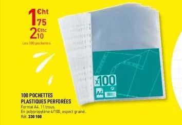 les 100 pochettes  €ht  75  €ttc  100 pochettes plastiques perforées  format a4. 11 trous  en polypropylene 4/100, aspect grainé. ref. 330 100  100  a 