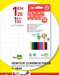 €ht  25  €ttc  150  Les 12 crayons  LAPICES COL COLOUR PENCILE  12  COULEUR  MATITE COLORATE  liderpape  POCHETTE DE 12 CRAYONS DE COULEUR  Coloris assortis. Mine extra-résistante  Ret 680060  huper 