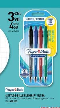 Cht  390 FTFREE/GRATUIT  Les & stylos  Paper Mate  4 STYLOS-BILLE FLEXGRIP® ULTRA Retractable. Ecriture douce. Pointe moyenne 1 mm. Ref. 338 165  PaperMate  Flexgrip Ultra  INTYS  STYLO BILLE 