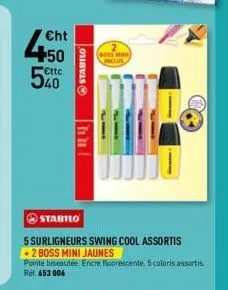 cht  450  ettc  stabilo  hi  (boss mini)  inclus  stabilo  5 surligneurs swing cool assortis +2 boss mini jaunes pointe biseautée. encre fluorescente. 5 coloris assortis ref. 653 006 