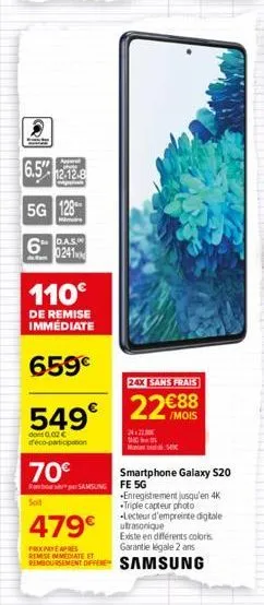 loll  app  6.5% 2.12.8  5g 128  6 da  0241  110€  de remise  immédiate  659€  549€  dont 0.02 € d'éco-participation  24x sans frais  22€88  70€  rembours samsung fe 5g  soit  enregistrement jusqu'en 4