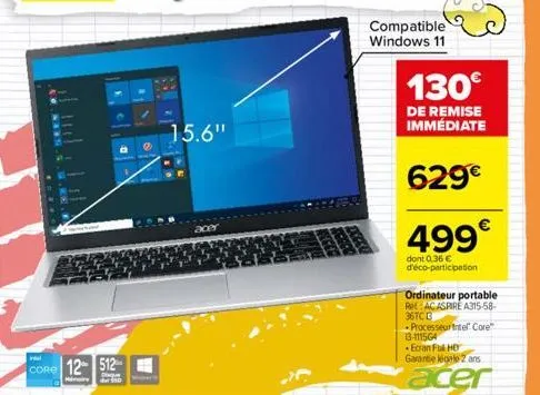 15.6"  compatible windows 11  130€  de remise immédiate  629€  499€  dont 0,36 € d'éco-participation  ordinateur portable ret: ac aspire a315-58-36tc c  processeur intel core™ 13-111564  ecran full hd