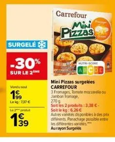 surgelé  -30%  sur le 2  vendu soul  19⁹9  le kg:737 €  le 2 produt  1999  39  carrefour mini pizzas  nutri-score  cde  mini pizzas surgelées carrefour  3 fromages, tomate mozzarella ou jambon fromage