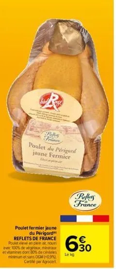 rollers  france  poulet fermier jaune du périgord reflets de france poulet élevé en plein air, noumi avec 100% de végétaux, minéraux et vitamines dont 80% de céréales minimum et sans ogm (0.9%) certif