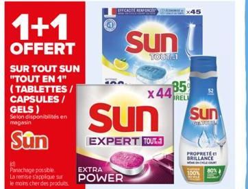 1+1  OFFERT  SUR TOUT SUN "TOUT EN 1" (TABLETTES / CAPSULES / GELS)  Selon disponibilités magasin  Sun  (d)  Panachage possible La remise s'applique sur le moins cher des produits.  EXTRA POWER  EFFIC