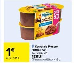 1€  Lekg: 4.24 €  MAURI  Cyhoed  Lattione OFFE ECO  Mousse  Ficaled on but  Secret de Mousse "Offre Eco" La Laitière NESTLÉ Différentes variétés, 4 x 59g. 
