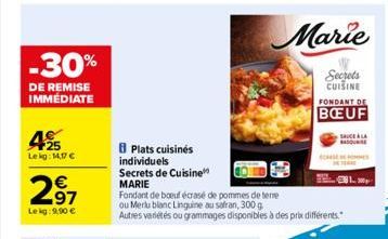 -30%  DE REMISE IMMÉDIATE  45  Lekg: 14,17 €  297  €  Leig:9,90 €  Plats cuisinés individuels Secrets de Cuisine MARIE  Fondant de boeuf écrasé de pommes de terre ou Merlu blanc Linguine au safran, 30