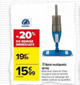 -20%  de remise immédiate  1999  1599  lebalai  balai multipratic  spray balai avec réservoir d'eau incorporé dans le manche. idéal pour le nettoyage des petites surfaces au quotidien. 