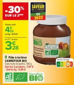 Vendu seul  +69 Lekg: 6,70€  Le 2 produt  398  8 Pâte à tartiner CARREFOUR BIO Sans huile de palme, 700 g. Soit les 2 produits: 7,97 € -Soit le kg: 5,69 €  AB  Ka  SAVEUR  BIO 2022  arefour  BIO  Carr