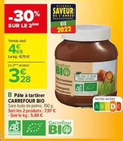 vendu seul  +69 lekg: 6,70€  le 2 produt  398  8 pâte à tartiner carrefour bio sans huile de palme, 700 g. soit les 2 produits: 7,97 € -soit le kg: 5,69 €  ab  ka  saveur  bio 2022  arefour  bio  carr
