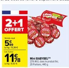 2+1  OFFERT  Vendu seul  599  Le kg: 13,39 €  Les 3 pour  11,98  Lekg:8,00 €  Mini BABYBEL 23% M.G. dans le produit fin 20 Portions, 440 g 