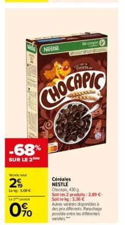 -68%  sur le 2m  vendu seul  29  le kg: 5.09 €  le 2 produt  0%  nestlé  chocapic  céréales  nestlé  bm complet  line in  chocolat  chocapic, 430 g  soit les 2 produits: 2,89 €-soit le kg: 3,36 €  aut