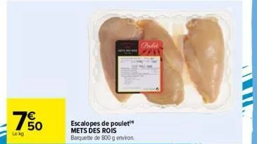 750  lekg  escalopes de poulet mets des rois barquette de 800 g environ. 