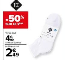 TEX  -50%  SUR LE 2  Vendu sou  4⁹9  Le lot de 3 pares  Le 2ème produt  249 