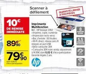 10€  de remise immédiate  89%  79%  dont 0.50 € d'éco-participation  scanner à  défilement  quantité limitée a 500 pieces  imprimante multifonction ret: hp deskjet 3760 imprime, copie, numérise -impre