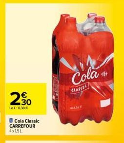 230  €  LeL: 0,38 €  B Cola Classic CARREFOUR 4x1,5L.  TEMA  Cola  CLASSIC  41sLe  <H 