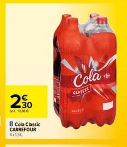 230  €  lel: 0,38 €  b cola classic carrefour 4x1,5l.  tema  cola  classic  41sle  <h 